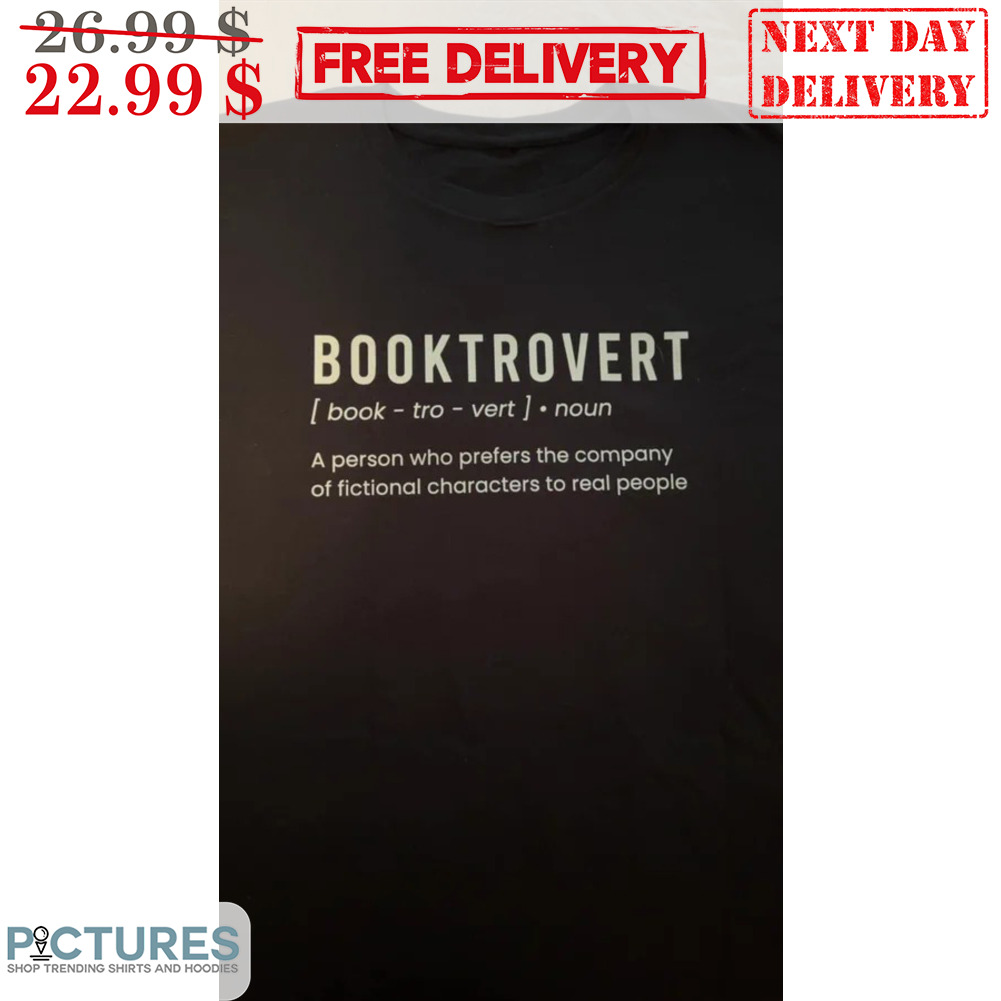 Booktrovert Noun A Person Who Prefers The Company Of Fictional Characters To Real People Shirt