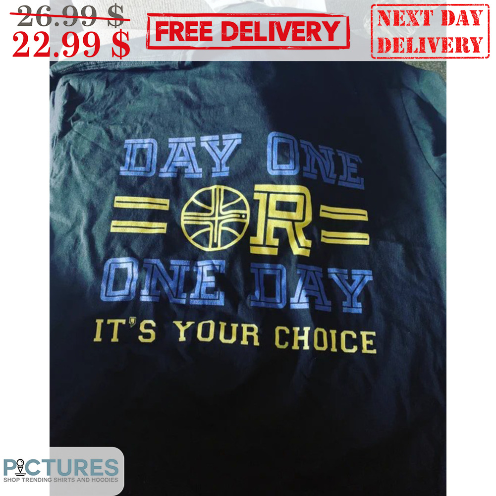 Day One Or One Day It's Your Choice Shirt
