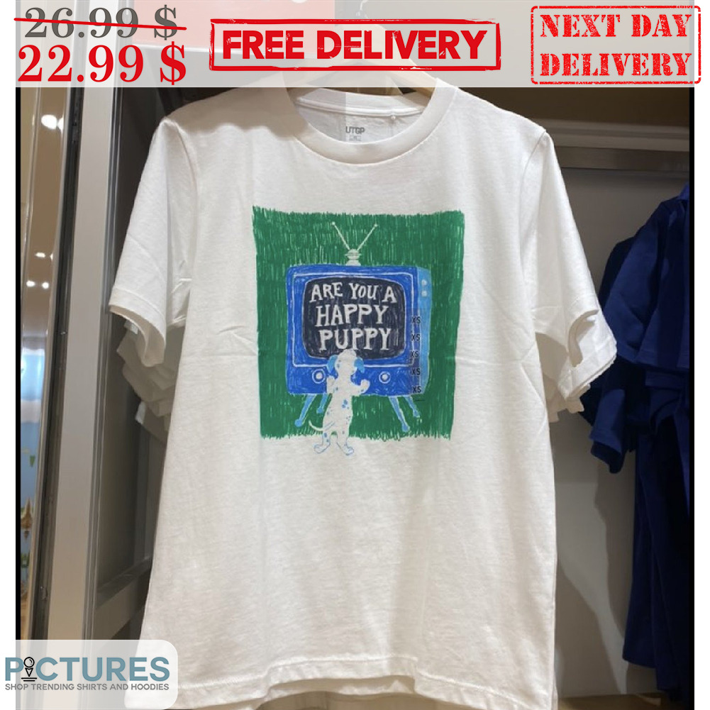 Dog Are You A Happy Puppy Shirt