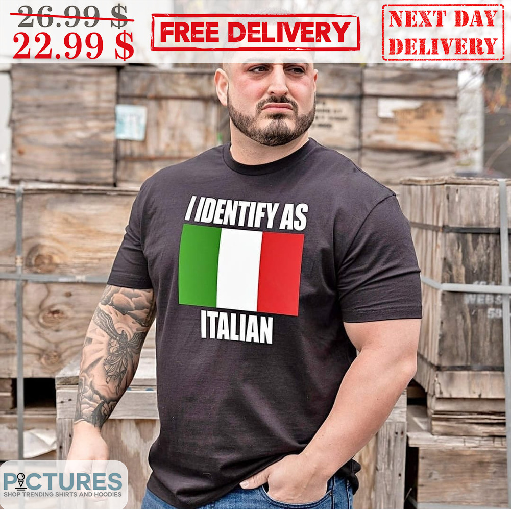 I Identify As Italian Shirt