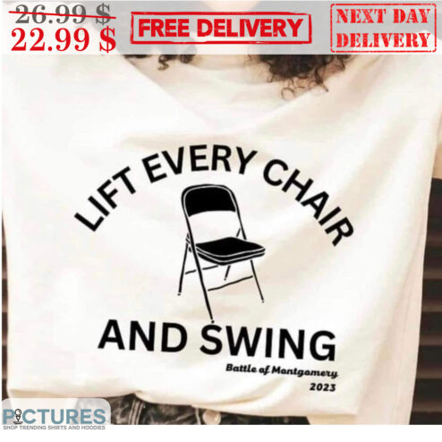 Lift Every Chair And Swing Battle Of Mantgomery Shirt