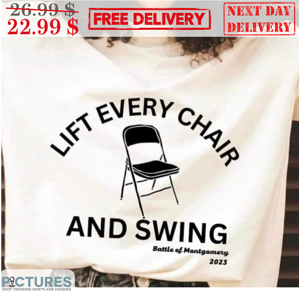 Lift Every Chair And Swing Battle Of Mantgomery Shirt