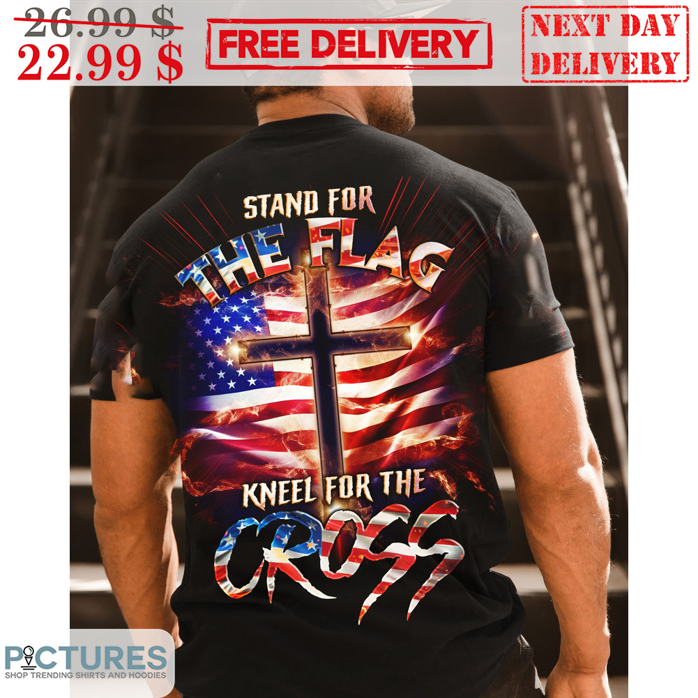 Stand For The Flag Kneel For The Cross American Flag Shirt