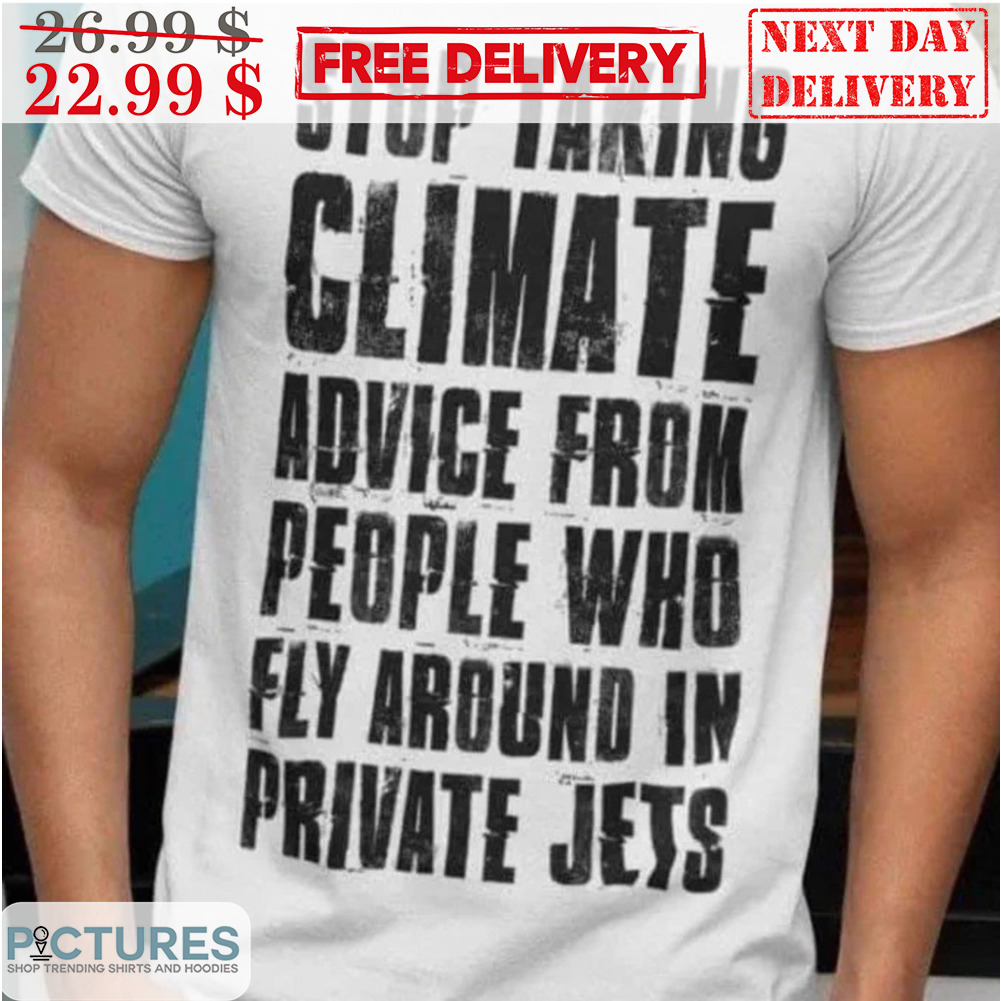 Stop Taking Climate Advice From People Who Fly Around In Private Jets Vintage Shirt