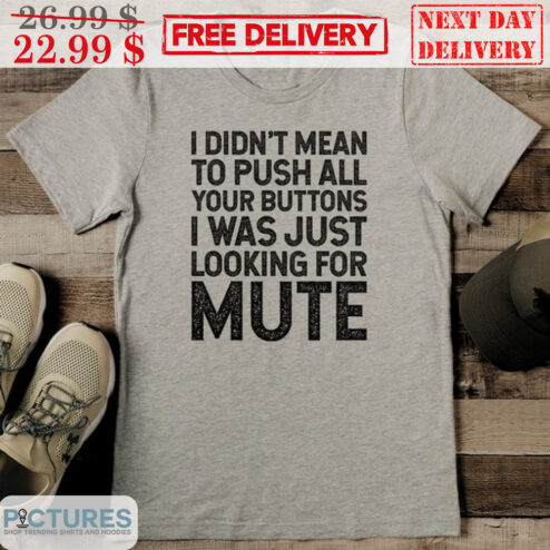 I Didn't Mean To Push All Your Buttons I Was Just Looking For Mute Vintage Shirt
