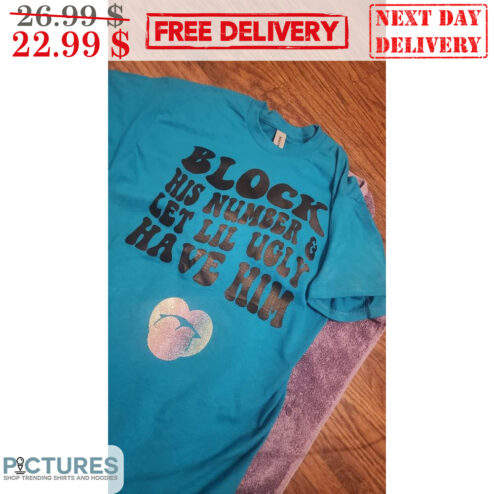 Lip Block His Number & Let Lil Ugly Have Him Shirt