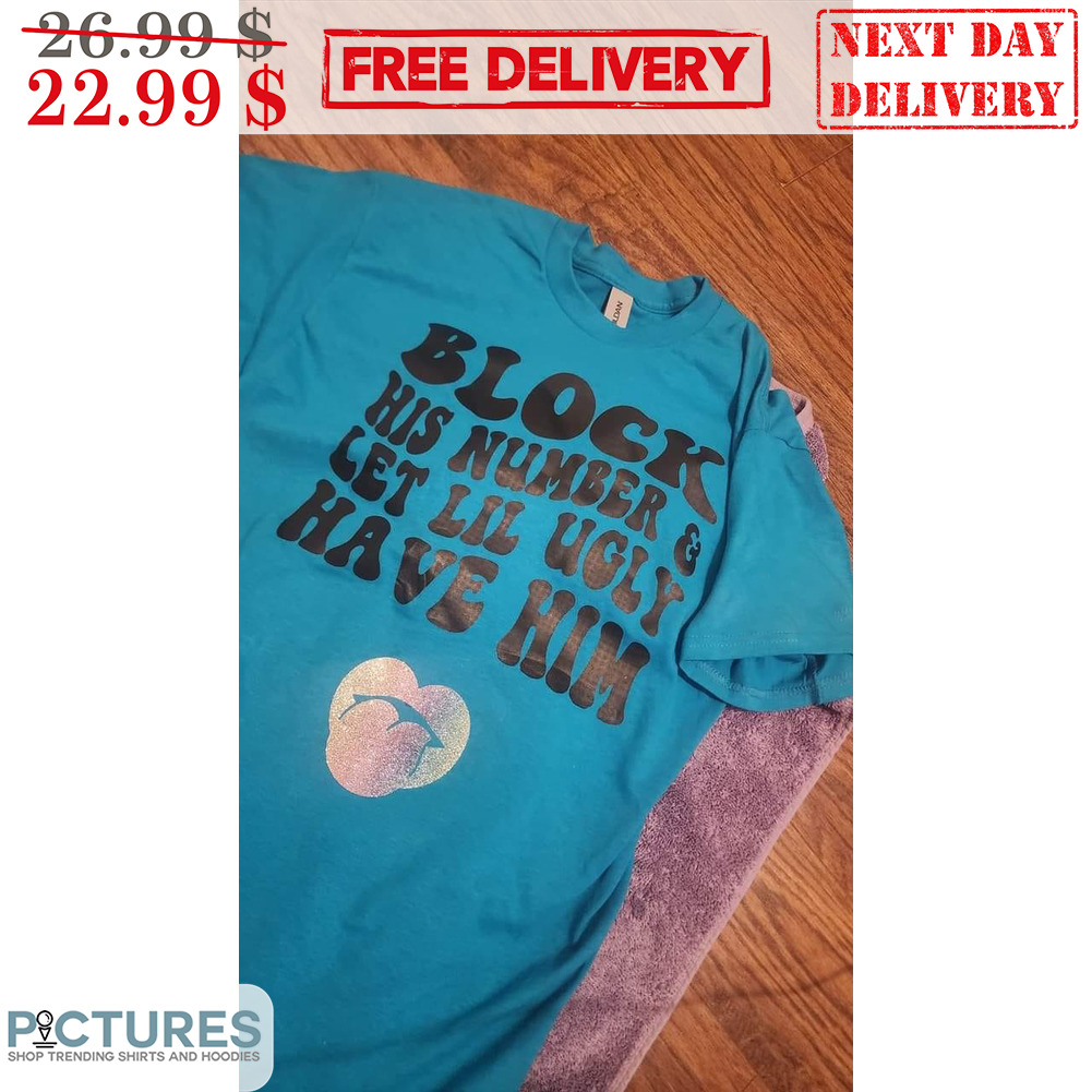 Lip Block His Number & Let Lil Ugly Have Him Shirt