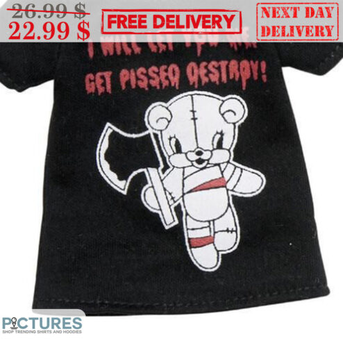 I Will Let You Die Get Pissed Destroy Teddy Bear Shirt