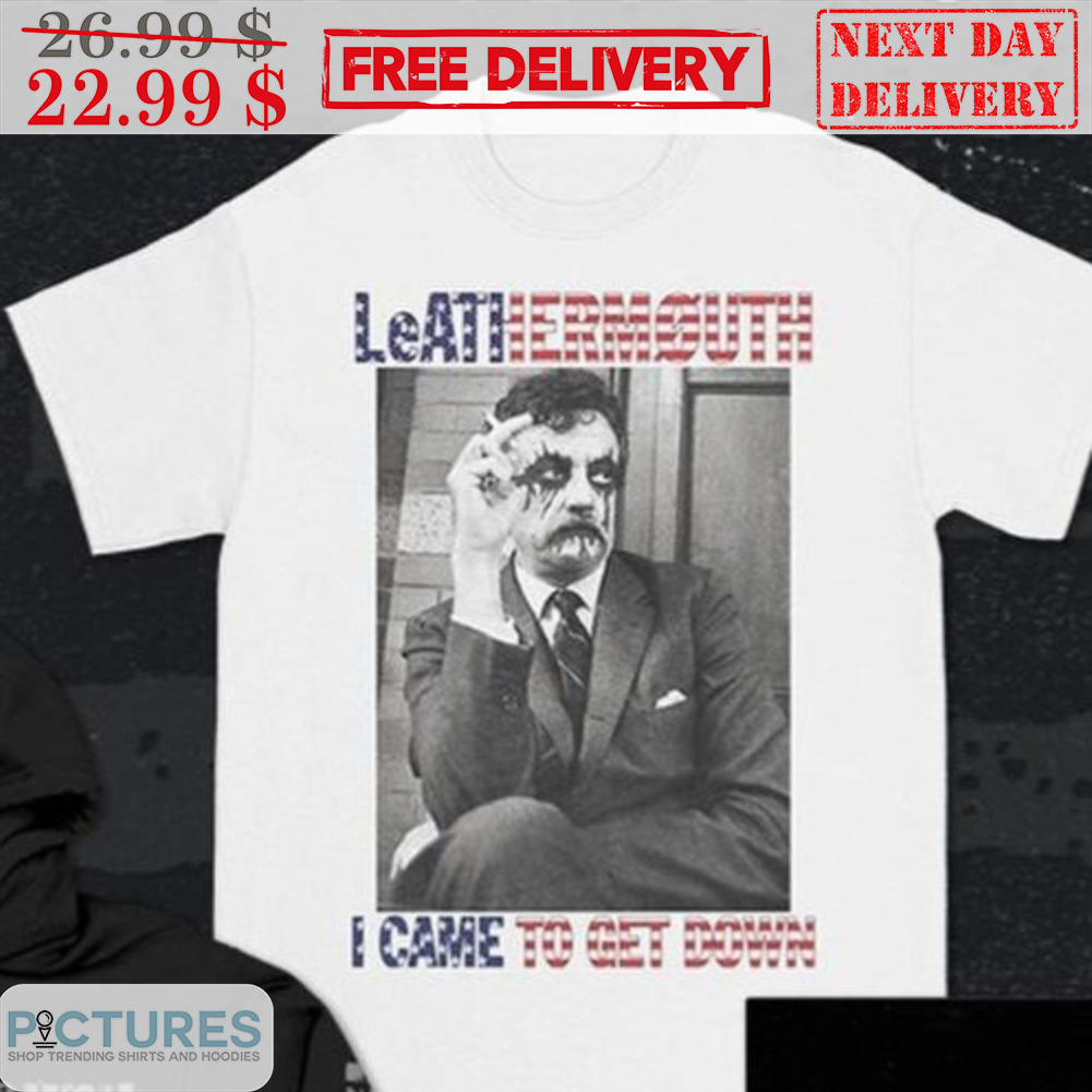 Le Atiermouth I Came To Get Down Shirt