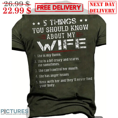 5 Things You Should Know About My Wife 1 She Is My Queen 2 She is A Bit Crazy And Scares Me Sometimes 3 She Can't Control Her Mouth 4 She Has Anger Issues 5 Mess With Her And They'll Never Find Your Body Vintage Shirt