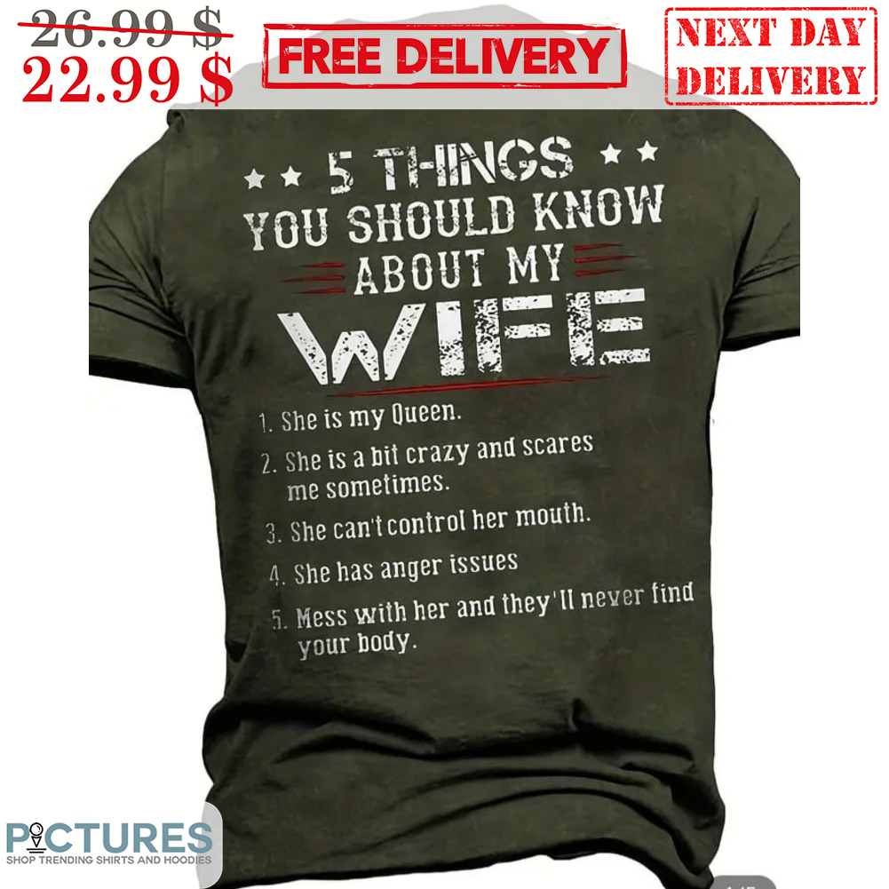 5 Things You Should Know About My Wife 1 She Is My Queen 2 She is A Bit Crazy And Scares Me Sometimes 3 She Can't Control Her Mouth 4 She Has Anger Issues 5 Mess With Her And They'll Never Find Your Body Vintage Shirt