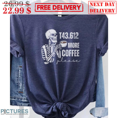 Skeleton More Coffee Please Shirt