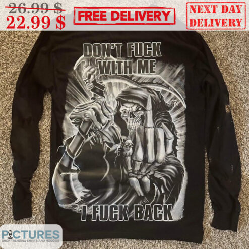 Death Don't Fuck With Me I Fuck Back Shirt