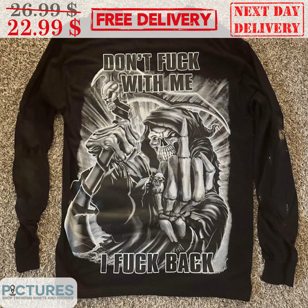 Death Don't Fuck With Me I Fuck Back Shirt