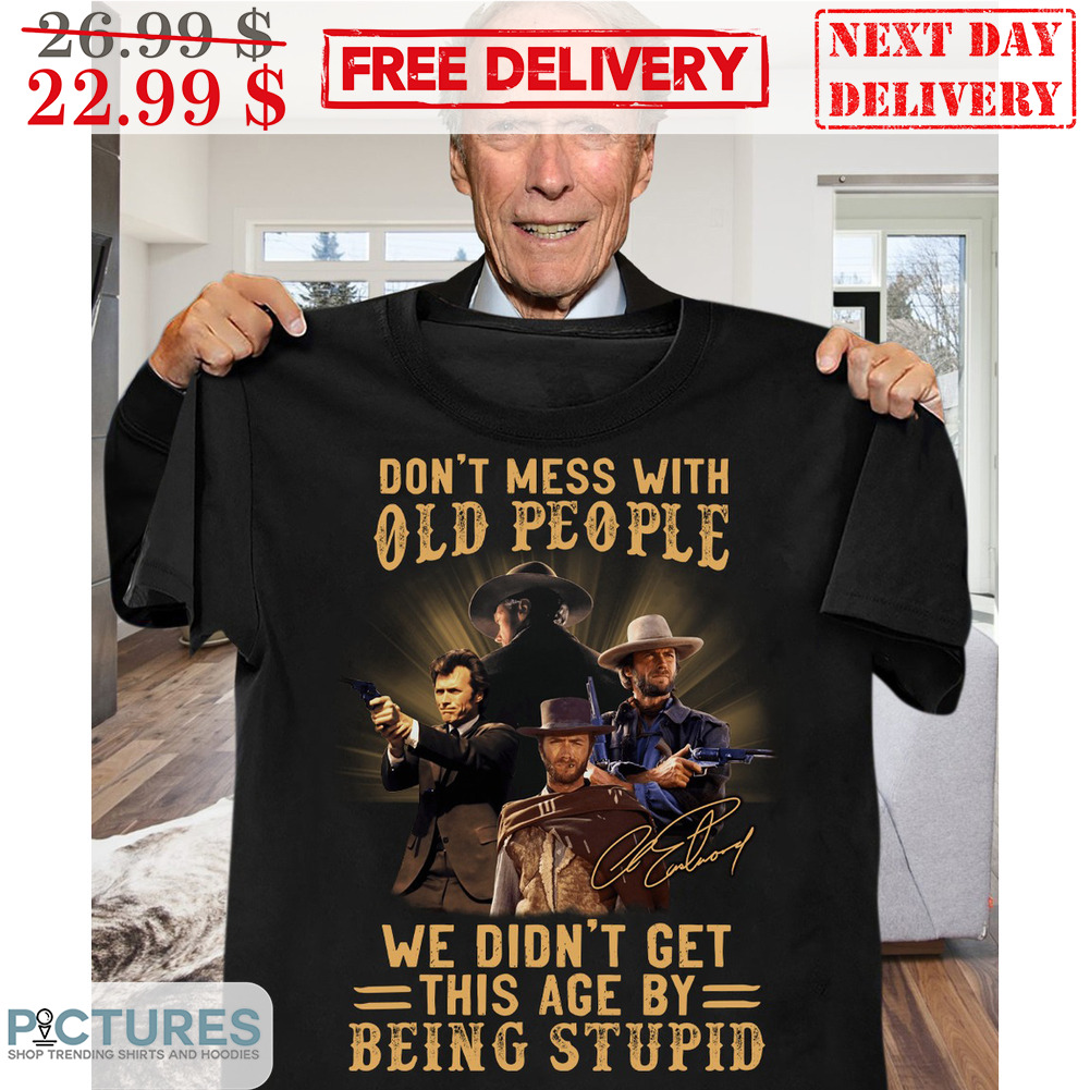 Don't Mess With Old People We Didn't Get This Age By Being Stupid Signature Vintage Shirt