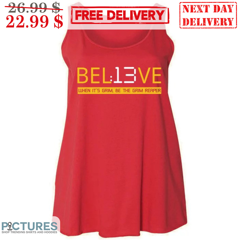Believe When It's Grim Be The Grim Reaper Shirt