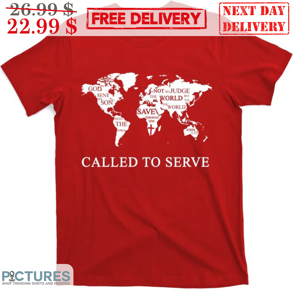 Called To Serve God Sent This Son Into The World Not To Judge The World Shirt