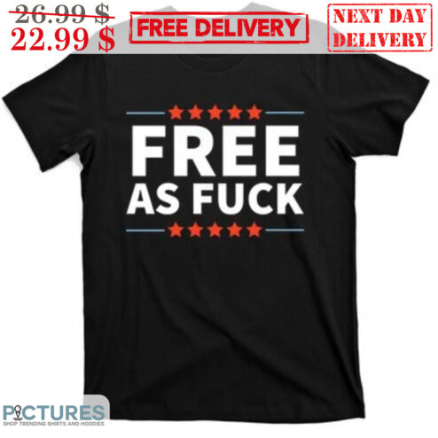 Free As Fuck Shirt