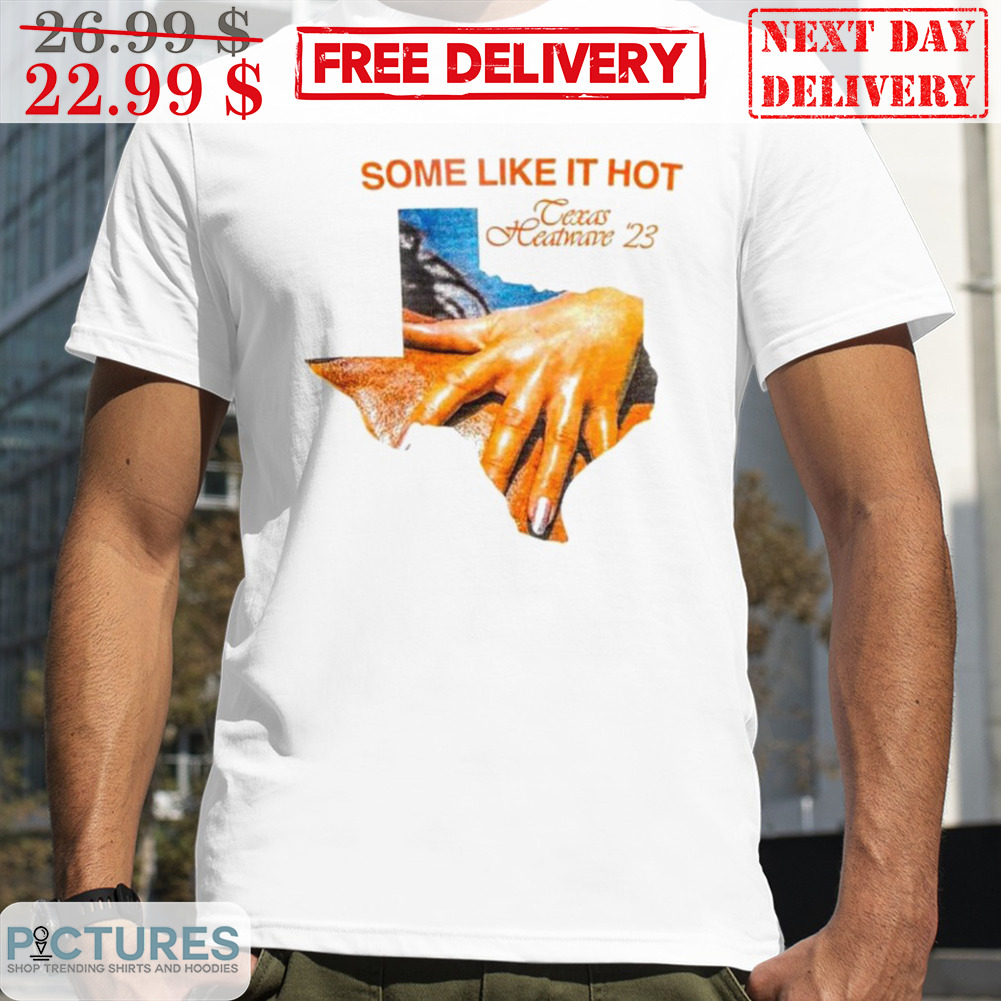 Some Like It Hot Texas Heatwave 23 Shirt