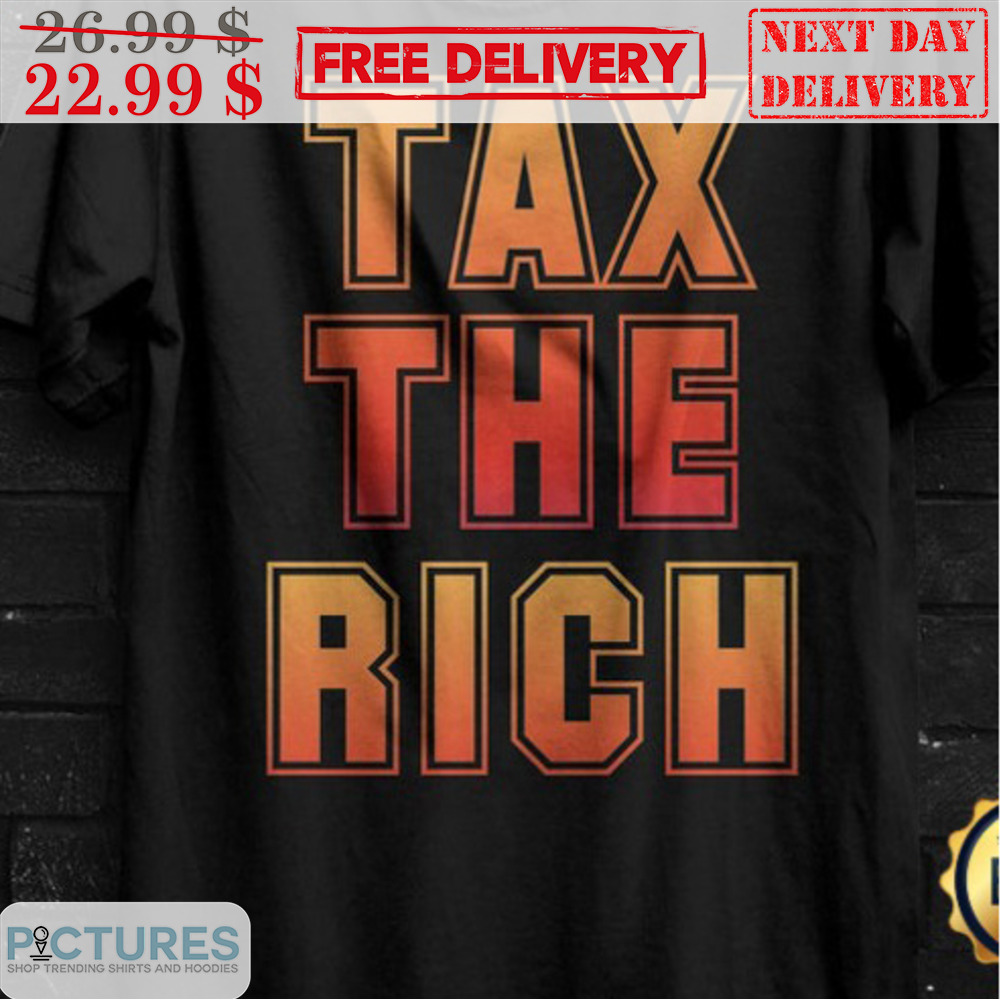 Tax The Rich Shirt