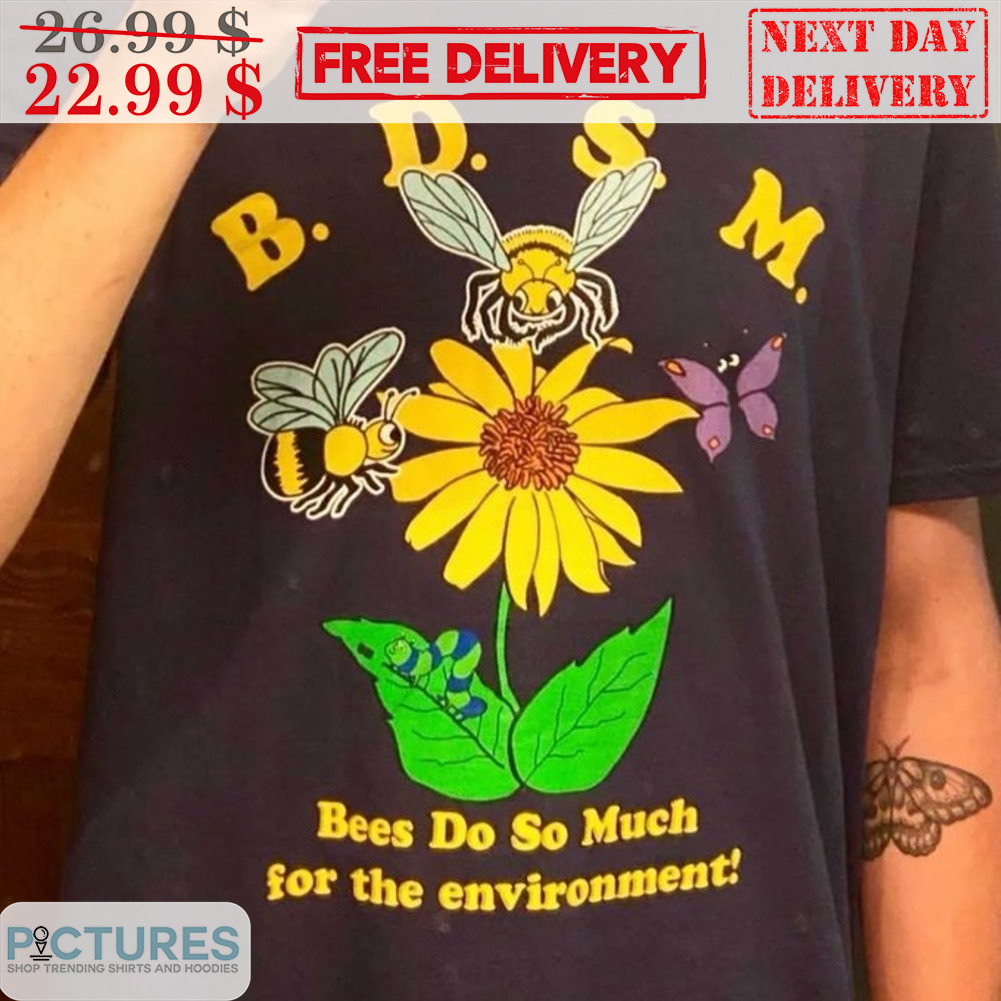 BDSM Bees Do So Much For The Enivironment Shirt