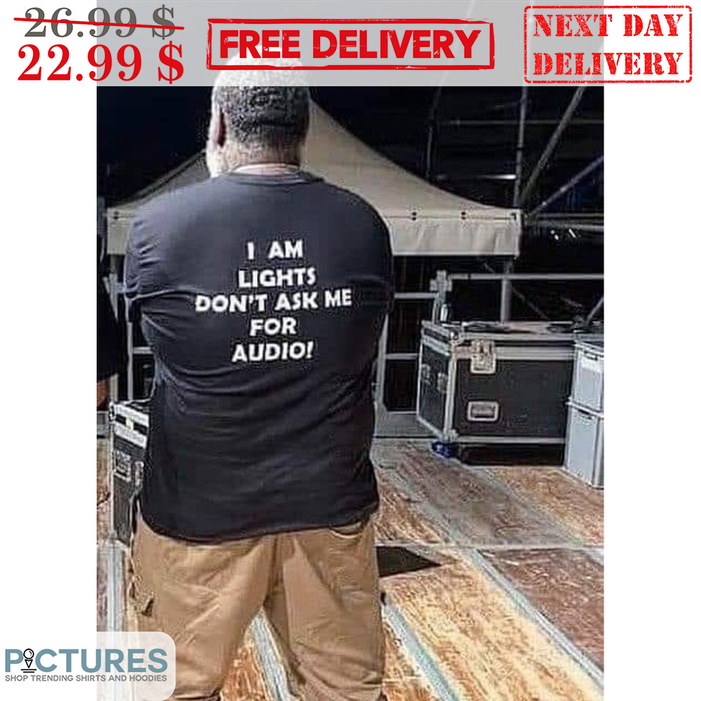 I Am Lights Don't Ask Me For Audio Shirt