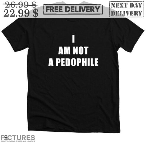 I Am Not A Pedophile Shirt