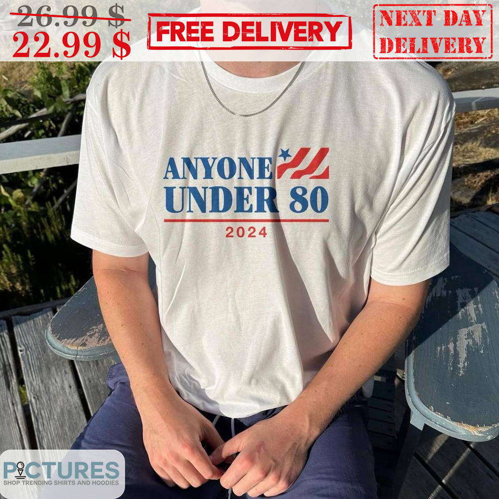 Anyone Under 80 2024 Shirt