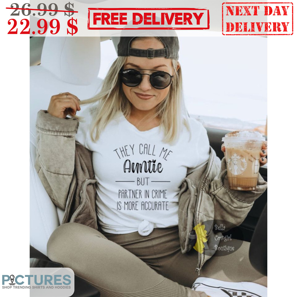 They Call Me Auntie But Partner In Crime Is More Accurate Shirt
