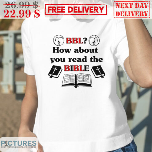 BBL How About You Read The Bible Shirt