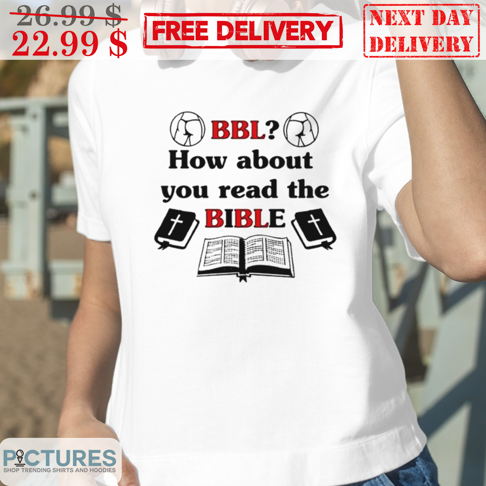 BBL How About You Read The Bible Shirt