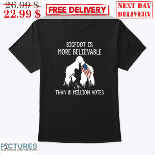 Bigfoot Is More Believable Than 81 Million Votes Vintage Shirt