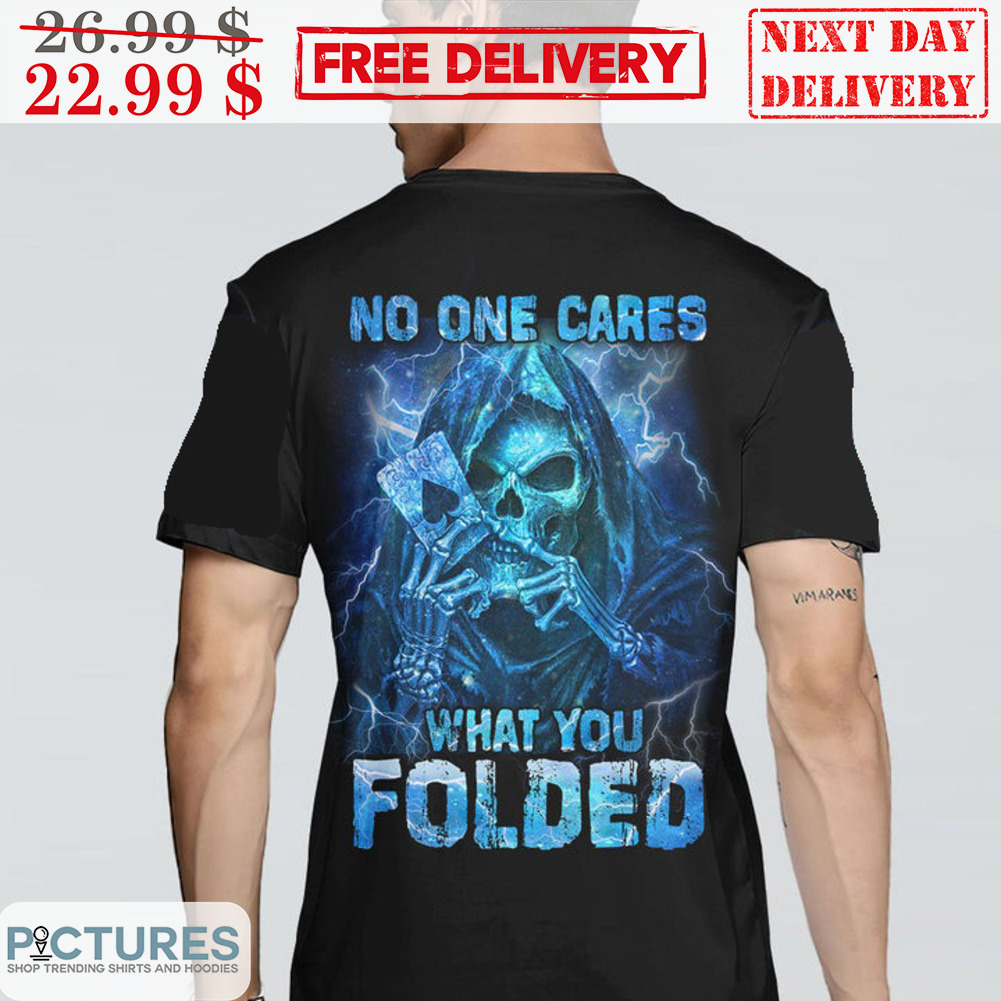 Death Card No One Cares What You Folded Shirt