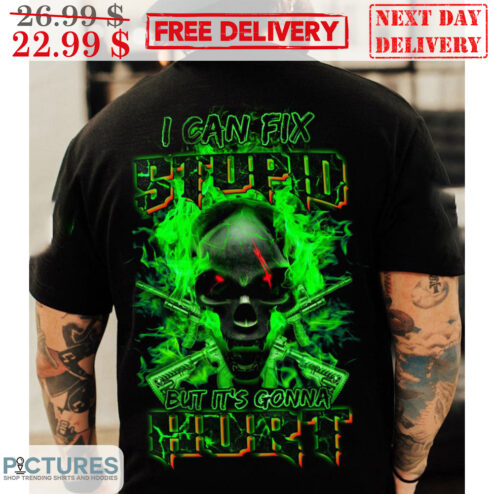 Death Flaming I Can Fix Stupid But It's Gonna Hurt Shirt