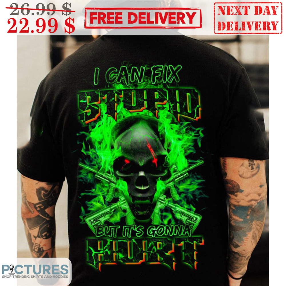 Death Flaming I Can Fix Stupid But It's Gonna Hurt Shirt