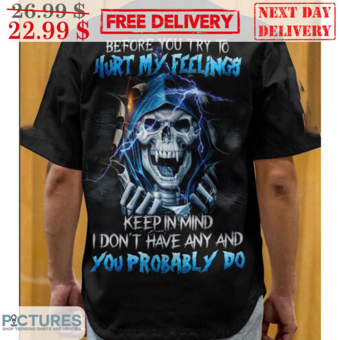 Death Lightning Before You Try To Hurt My Feelings Keep In Mind I Don't Have Any And You Probably Do Shirt