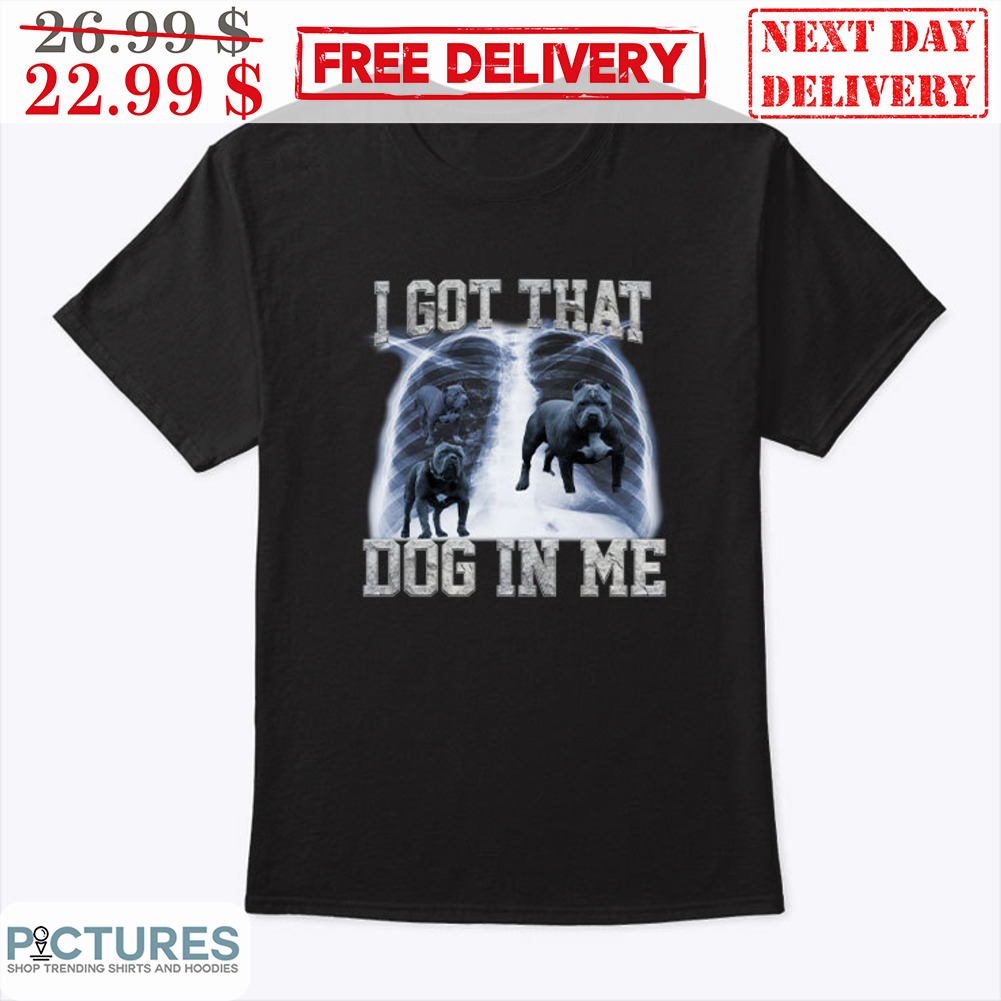 I Got That Dog In Me X-Ray Shirt