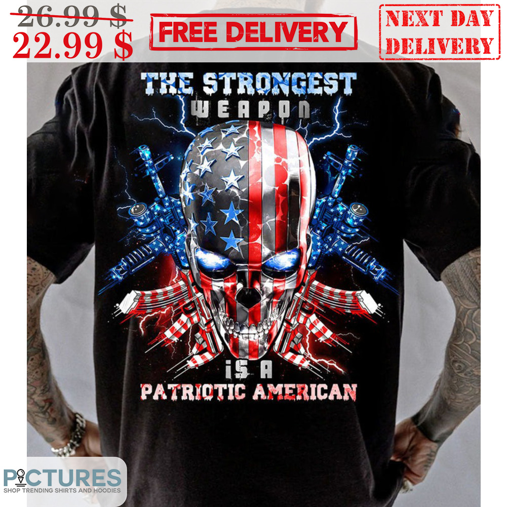 Skull The Strongest Weapon Is A Patriotic American Shirt