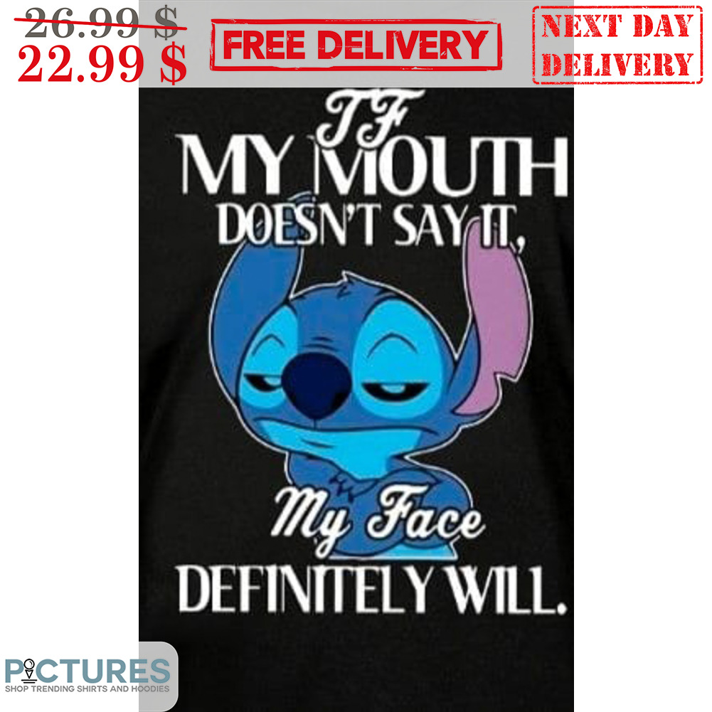 Stitch My Mouth Doesn't Say It My Face Definitely Will Shirt
