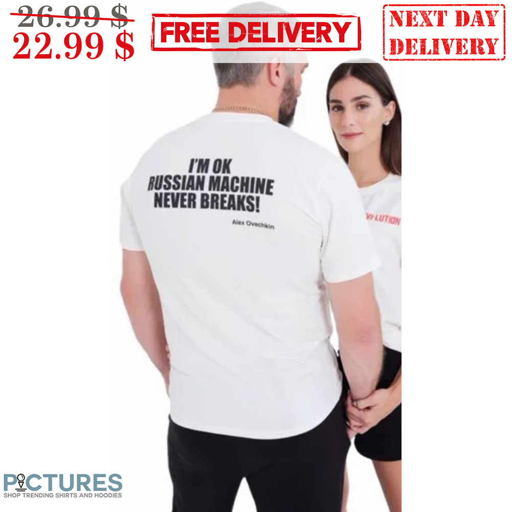 I'm Ok Russian Machine Never Breaks Shirt