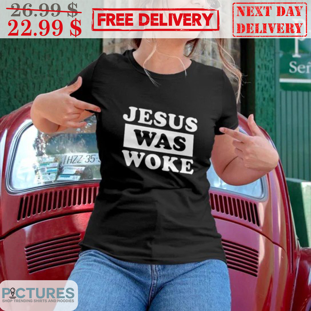 Jesus Was Woke Shirt