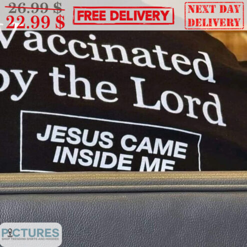 Vaccinated By The Lord Jesus Came Inside Me Shirt