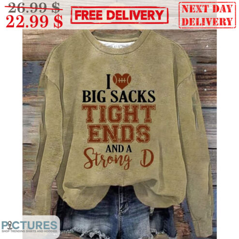 Football I Love Big Sacks Tight Ends And A Strong D Vintage Shirt