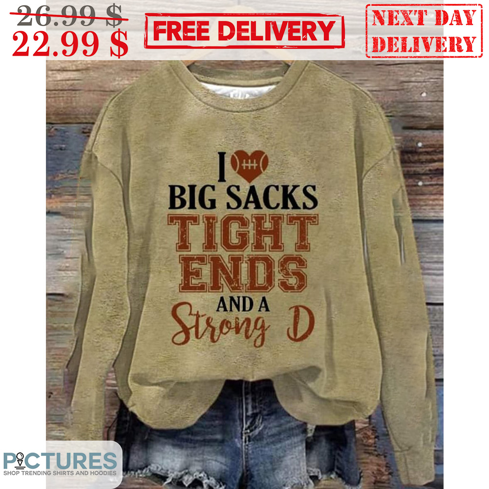 Football I Love Big Sacks Tight Ends And A Strong D Vintage Shirt