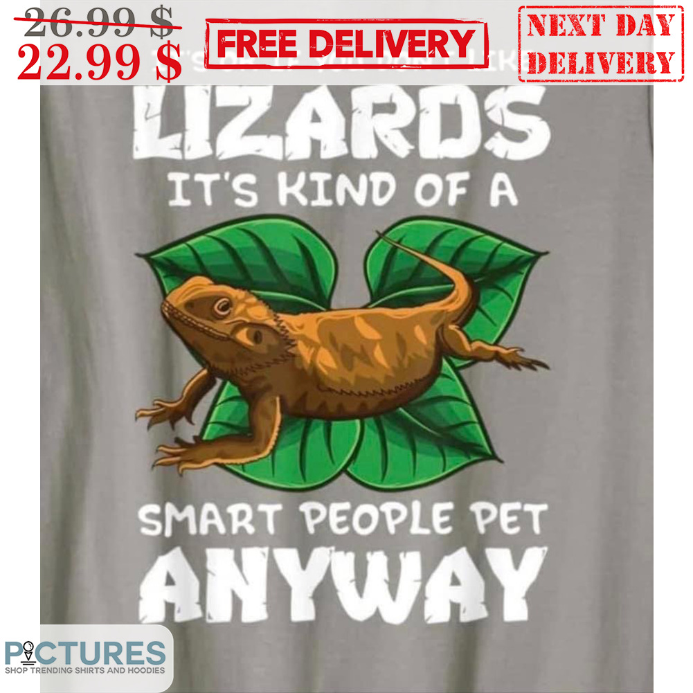 It's Ok If You Don't Like Lizards It's Kind OF A Smart People Pet Anyway Shirt