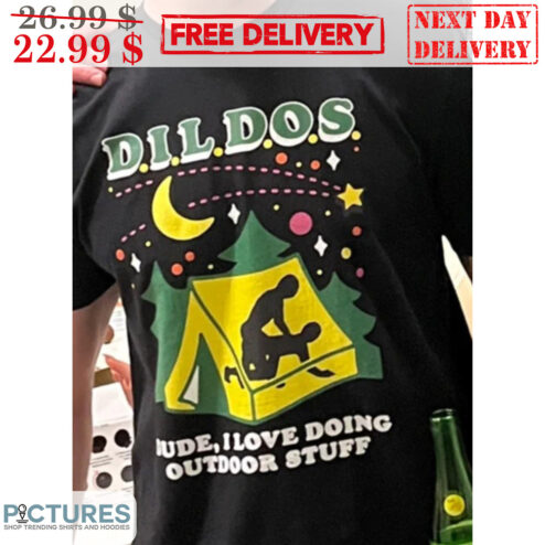 DILDOS Dude I Love Doing Outdoor Stuff Shirt