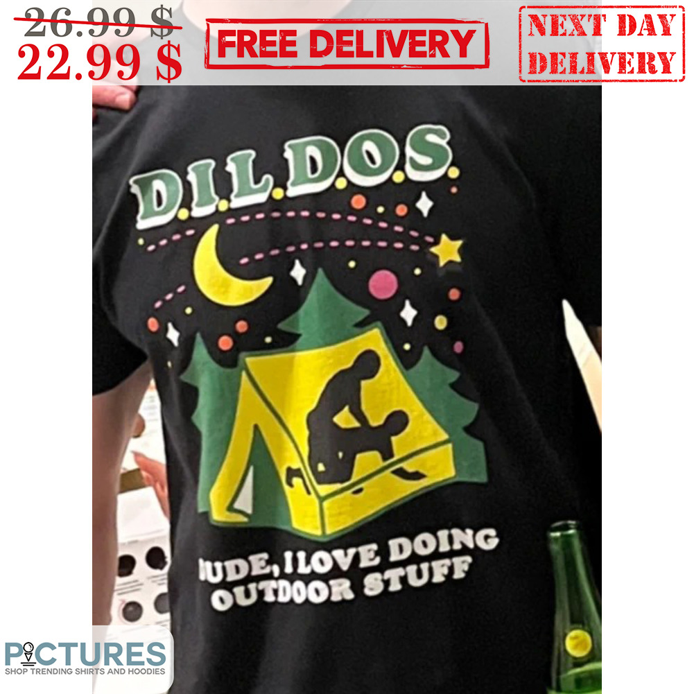 DILDOS Dude I Love Doing Outdoor Stuff Shirt