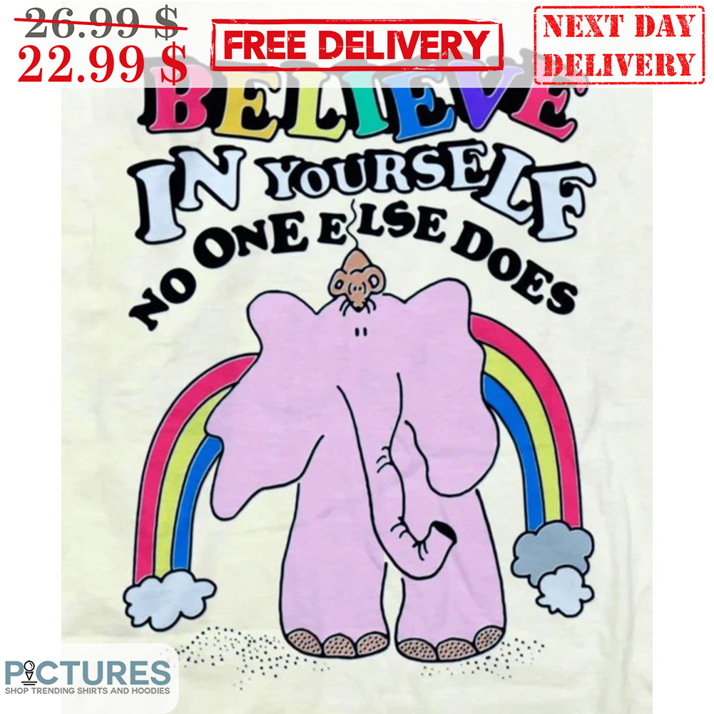 Elephant Believe In Yourself No One Else Does Rainbow Shirt