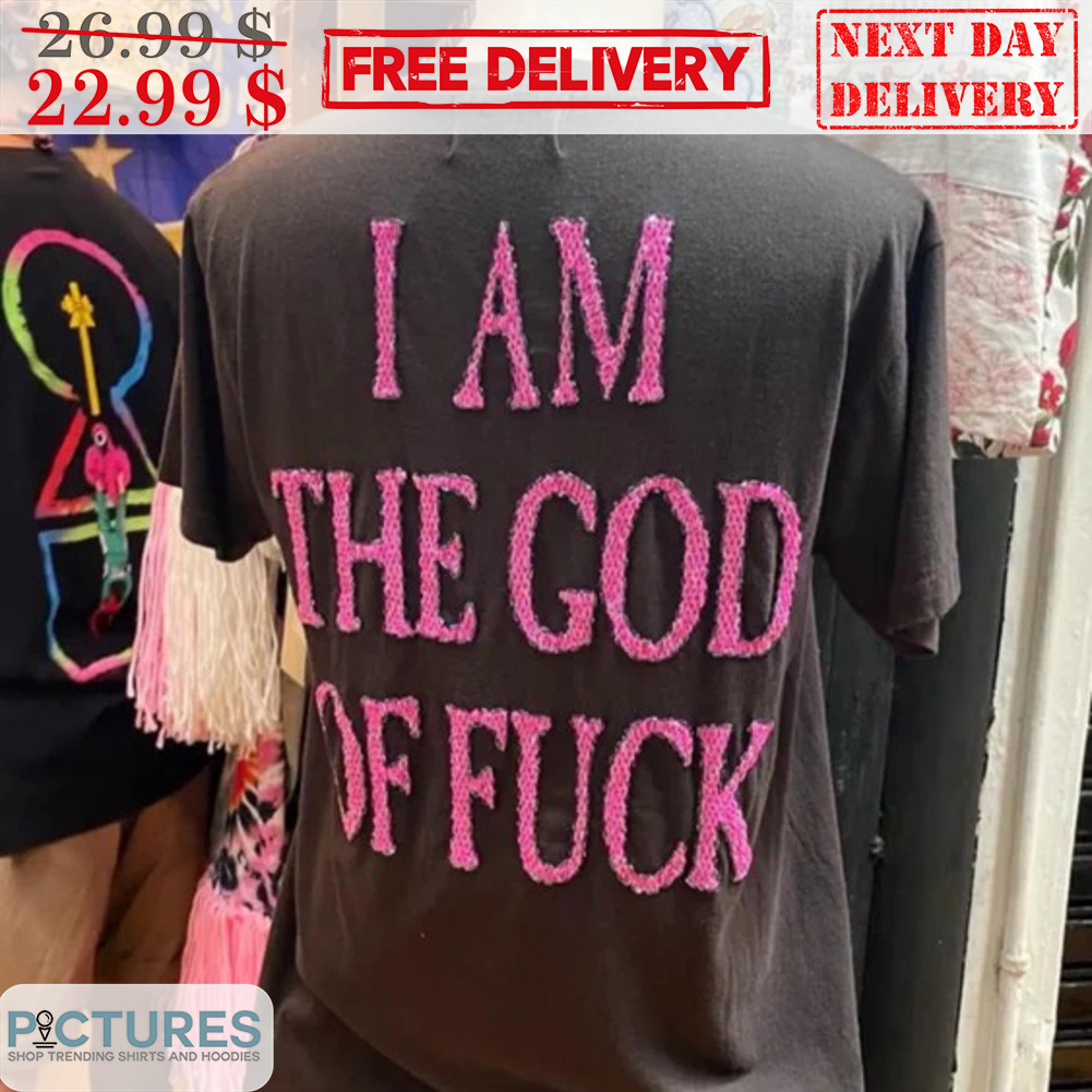 I Am The God Of Fuck Shirt