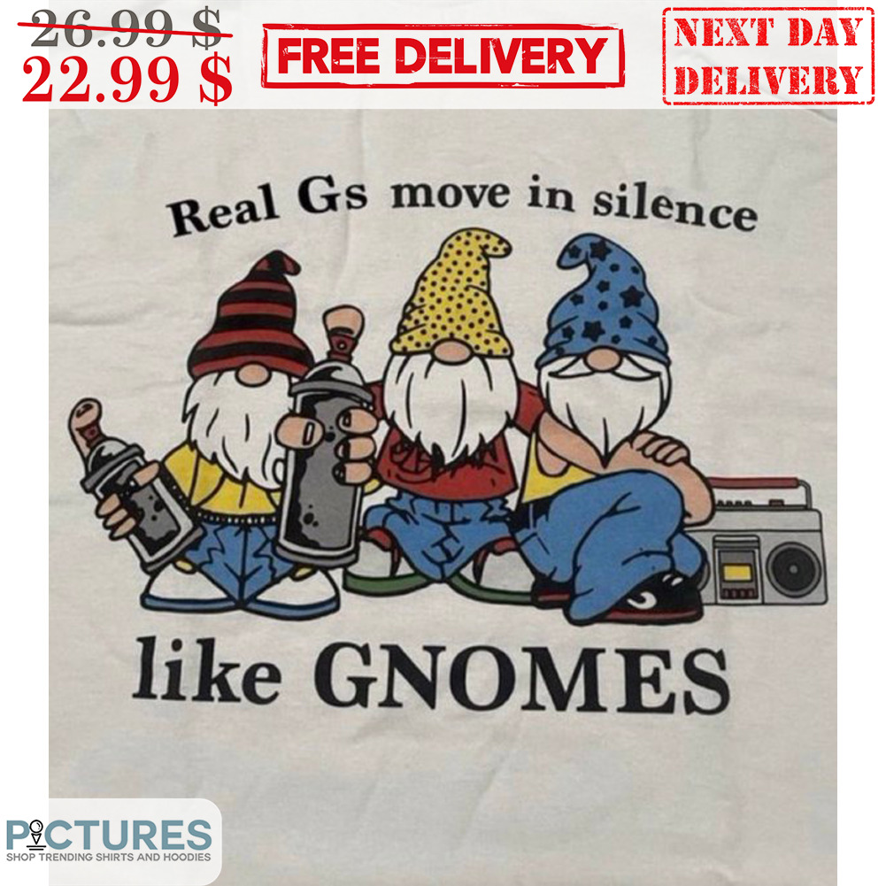 Real Gs Move In Silence Like Gnomes Shirt